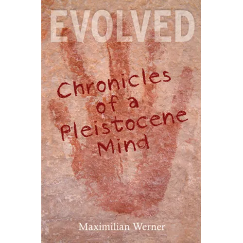Evolved: Chronicles of a Pleistocene Mind