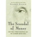 The Scandal of Money: Why Wall Street Recovers But the Economy Never Does