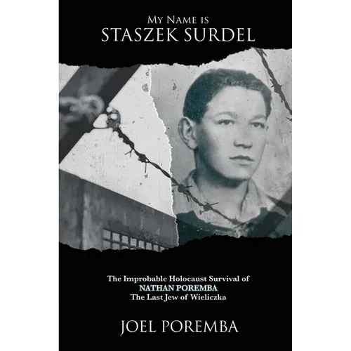 My Name is Staszek Surdel: The Improbable Holocaust Survival of Nathan Poremba, the Last Jew of Wieliczka