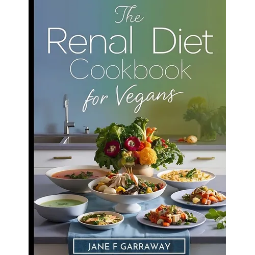Renal Diet Cookbook for Vegans: Simple Kidney-Friendly Plant-Based Recipes With Low Sodium & Low Potassium, Includes Progress Diary Template and Meal