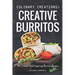 Culinary Creations; Creative Burritos: 50 Creative and Inspiring Burrito Recipes