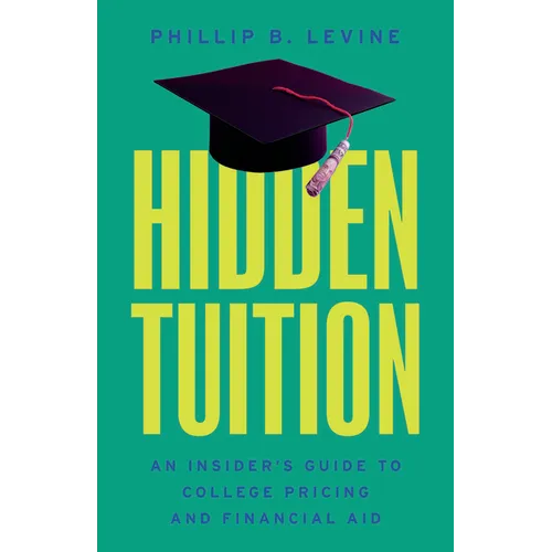 Hidden Tuition: An Insider's Guide to College Pricing and Financial Aid