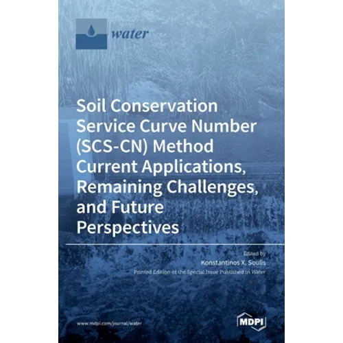 Soil Conservation Service Curve Number (SCS-CN) Method Current Applications, Remaining Challenges, and Future Perspectives