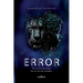 Error: The Hidden Programs of the Human Body - Break Free from Autopilot and Redefine Conscious Living