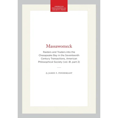 Massawomeck: Raiders and Traders Into the Chesapeake Bay in the Seventeenth Century Transactions, American Philosophical Society (Vol. 81, Part 2)