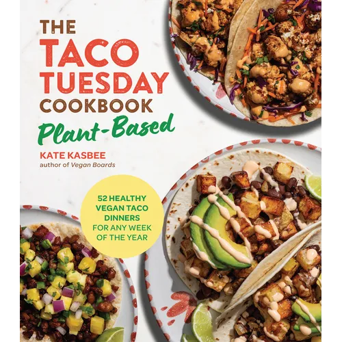 The Taco Tuesday Cookbook: Plant-Based: 52 Healthy Vegan Taco Dinners for Any Week of the Year
