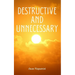 Destructive and Unnecessary