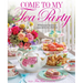 Come to My Tea Party: Whimsical Teatimes Especially for Children
