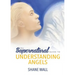 The Supernatural Guide to Understanding Angels