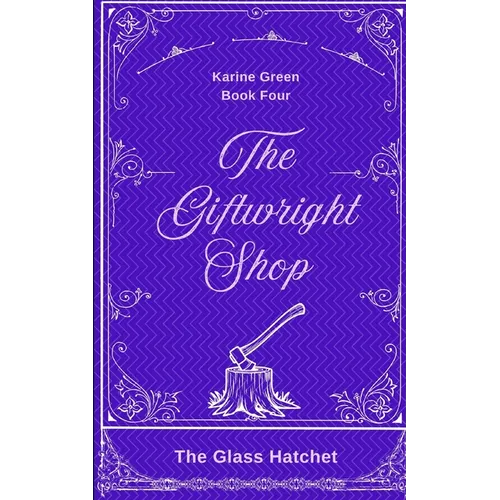 The Giftwright, Book Four: The Glass Hatchet