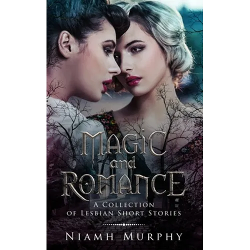 Magic and Romance: A Collection of Lesbian Short Stories