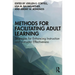 Methods for Facilitating Adult Learning: Strategies for Enhancing Instruction and Instructor Effectiveness