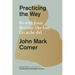 Practicing the Way: Be with Jesus. Become Like Him. Do as He Did.