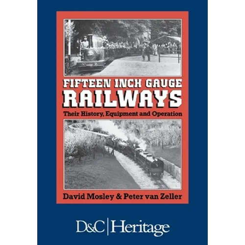 Fifteen Inch Gauge Railways: Their History, Equipment and Operation