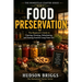 Food Preservation: The Beginner's Guide to Canning, Freezing, Dehydrating, and Storing Food for Long-Term Use