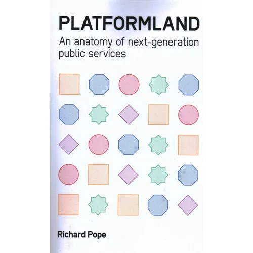 Platformland: An Anatomy of Next-Generation Public Services