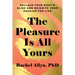 The Pleasure Is All Yours: Reclaim Your Body's Bliss and Reignite Your Passion for Life