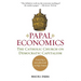 Papal Economics: The Catholic Church on Democratic Capitalism, from Rerum Novarum to Caritas in Veritate