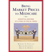 Bring Market Prices to Medicare:: Essential Reform at a Time of Fiscal Crisis