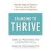 Changing to Thrive: Using the Stages of Change to Overcome the Top Threats to Your Health and Happiness