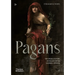 Pagans: The Visual Culture of Pagan Myths, Legends and Rituals