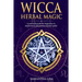 Wicca Herbal Magic: A Practical Guide for Beginners to Understand and Practice Herbal Spells