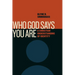 Who God Says You Are: A Christian Understanding of Identity