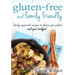 Gluten-Free and Family Friendly: Gluten-free, family-approved recipes to please your palate - and your budget!