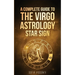 Virgo: A Complete Guide To The Virgo Astrology Star Sign (A Complete Guide To Astrology)
