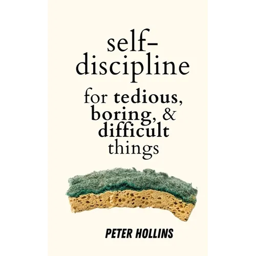 Self-Discipline for Tedious, Boring, and Difficult Things