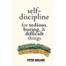 Self-Discipline for Tedious, Boring, and Difficult Things
