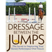 Jane Savoie's Dressage Between the Jumps: The Secret to Improving Your Horse's Performance Over Fences