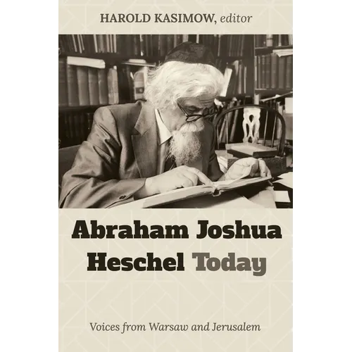 Abraham Joshua Heschel Today: Voices from Warsaw and Jerusalem