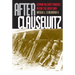 After Clausewitz: German Military Thinkers Before the Great War