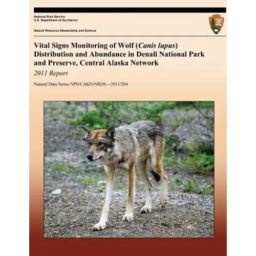 Vital Signs Monitoring of Wolf (Canis lupus) Distribution and Abundance in Denali National Park and Preserve, Central Alaska Network: 2011 Report
