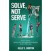 Solve, Not Serve: What Other Nonprofit Management Books Won't Tell You