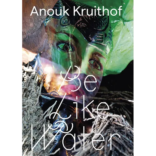 Anouk Kruithof: Be Like Water