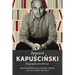 Ryszard Kapuscinski: Biography of a Writer