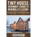 Tiny House: Beginner's Guide to Minimalist Living: Building Your Small Home Guide