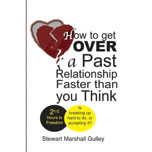 How to Get Over a Past Relationship Faster Than You Think: Is breaking up hard to do, or accepting it?