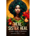 Heal Sister Heal: A Sister's Guide To Wholeness