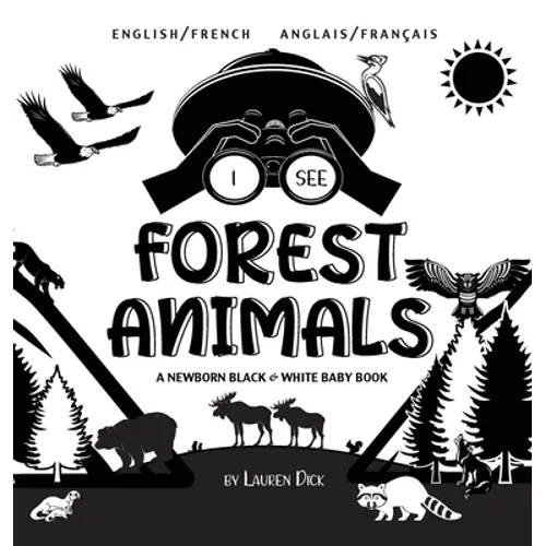 I See Forest Animals: Bilingual (English / French) (Anglais / Français) A Newborn Black & White Baby Book (High-Contrast Design & Patterns) (Bear, Moo