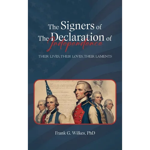 Signers of The Declaration of Independence: Their Lives, Their Loves, Their Laments
