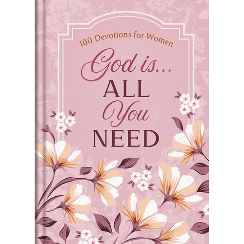 God Is. . .All You Need: 100 Devotions for Women