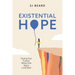 Existential Hope: Facing Our Future When the Signs Look Bad