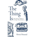 The Thing Is: Short Stories of Things and the People They Encounter