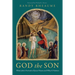 God the Son: What John's Portrait of Jesus Means and Why It Matters