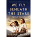 We Fly Beneath the Stars: An utterly heartbreaking and powerful WW2 novel based on a true story