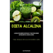 Dieta Alcalina: La guía de tratamiento definitiva de 7 pasos para curarse naturalmente del virus del herpes (Cómo deshacerse del exceso de toxicidad y