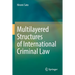 Multilayered Structures of International Criminal Law